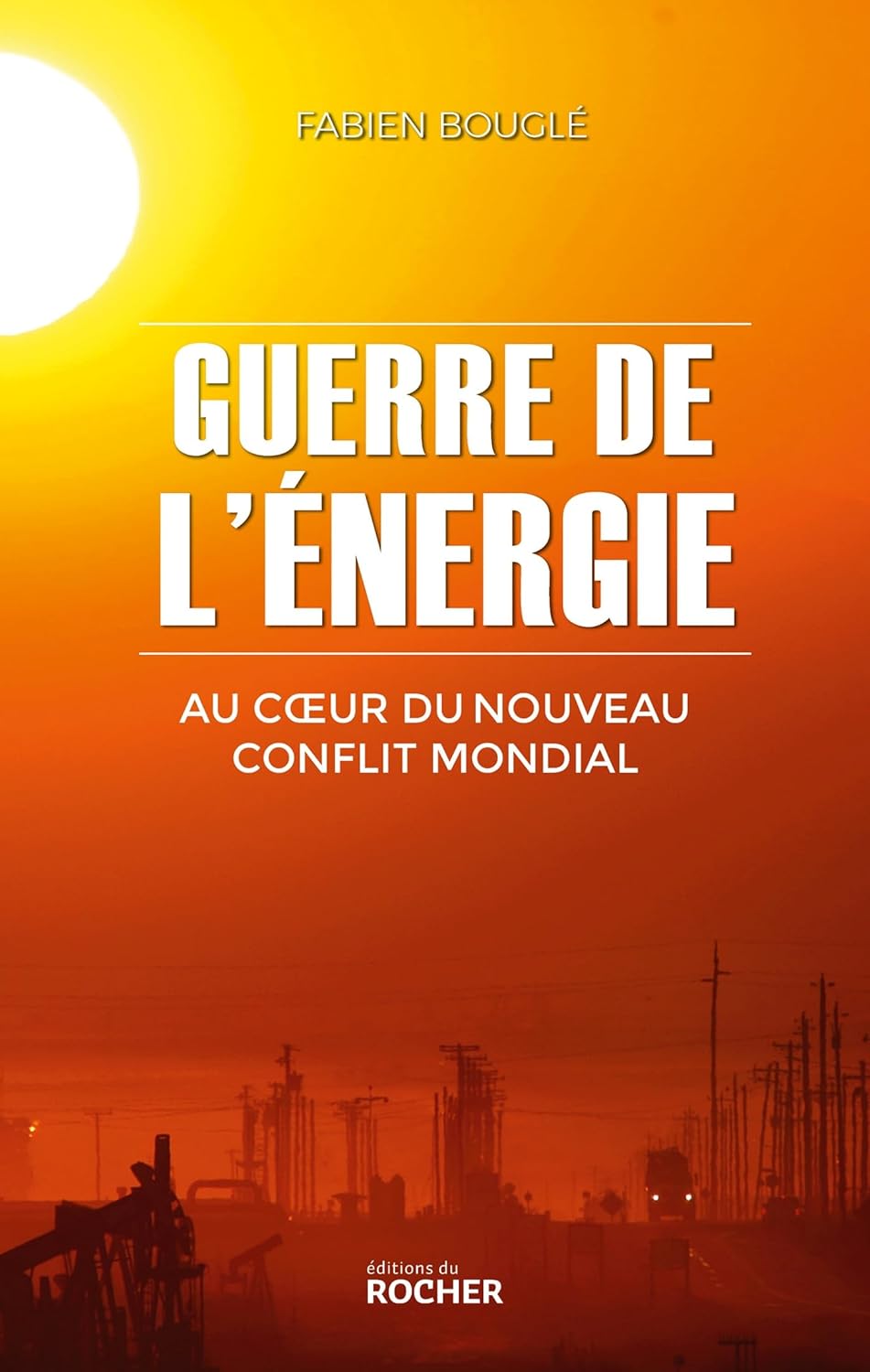 Guerre de l’énergie, au coeur du nouveau conflit mondial –&nbsp;2023