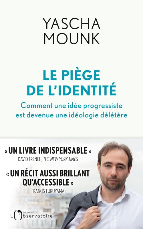 Le piège de l&rsquo;identité: Comment une idée progressiste est devenue une idéologie délétère –&nbsp;2023